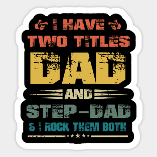 I Have Two Titles Dad And Step-Dad Funny Fathers Day Gift T-Shirt, Step-Dad Gift Shirt, Funny Father Shirt, Fathers Day Gift, Gift for Dad, Funny Dad Sticker